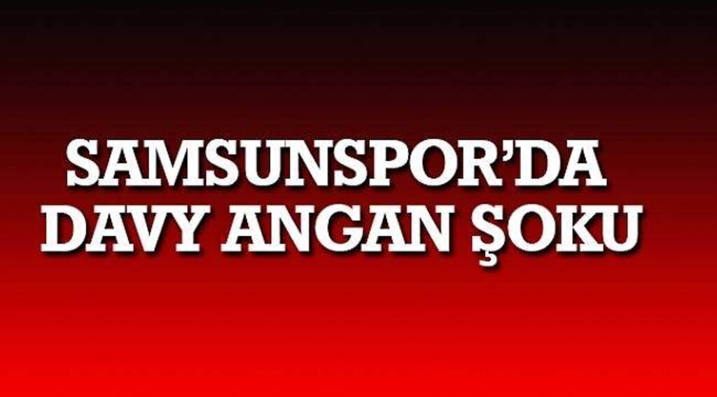 SAMSUN HABER - Samsunspoor’da Davy Angan şoku