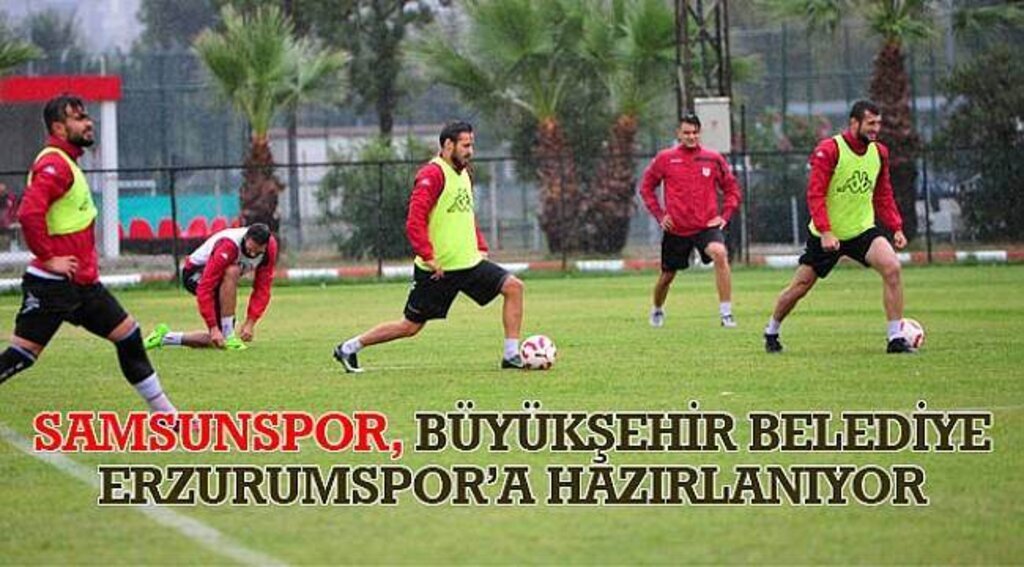 SAMSUN HABER - Samsunspor, Büyükşehir Belediye Erzurumspor'a hazırlanıyor