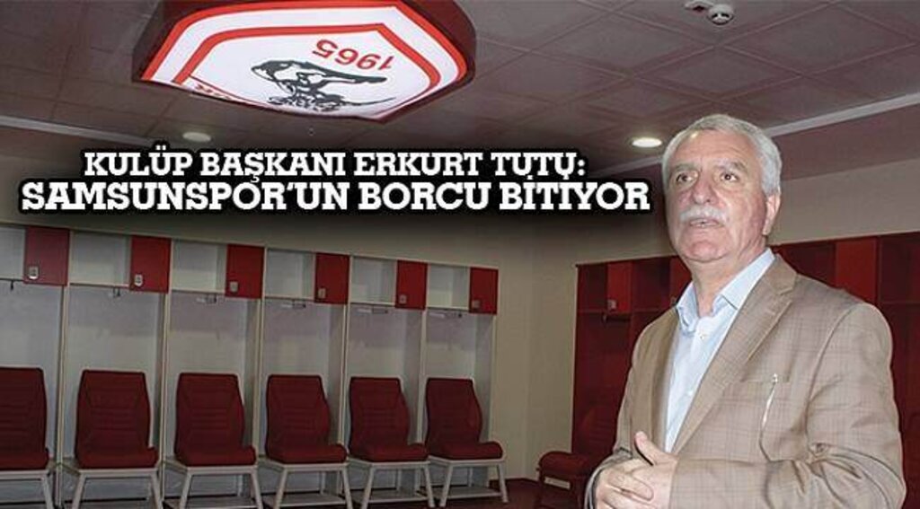 SAMSUN HABER- Samsunspor'un borcu bitiyor