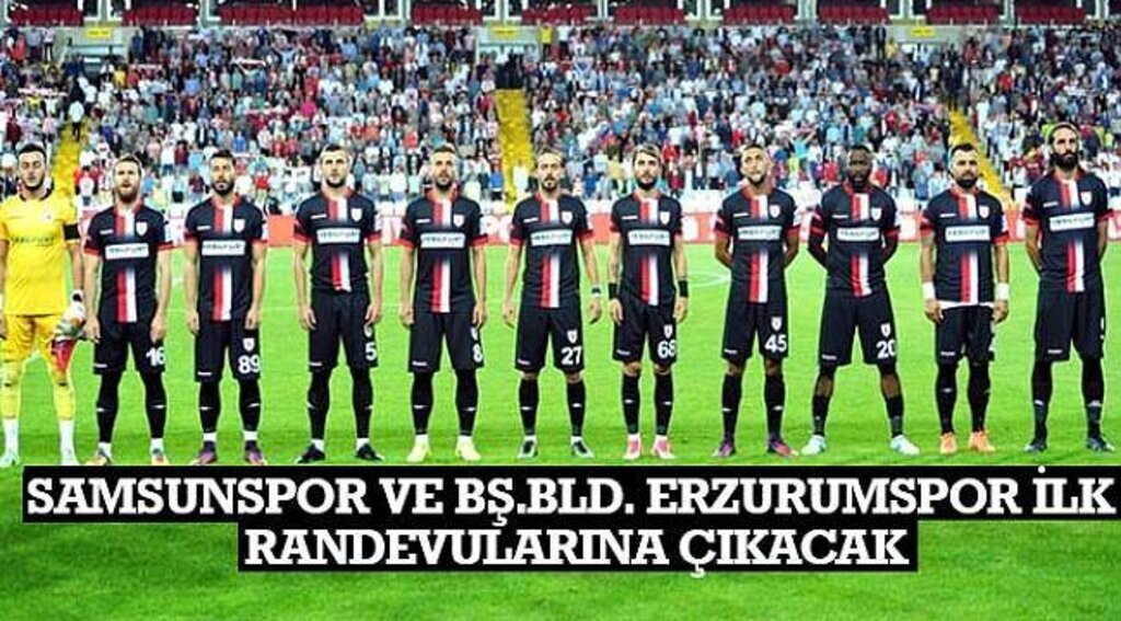 SAMSUN HABER - Samsunspor ve Bş.Bld. Erzurumspor ilk randevularına çıkacak