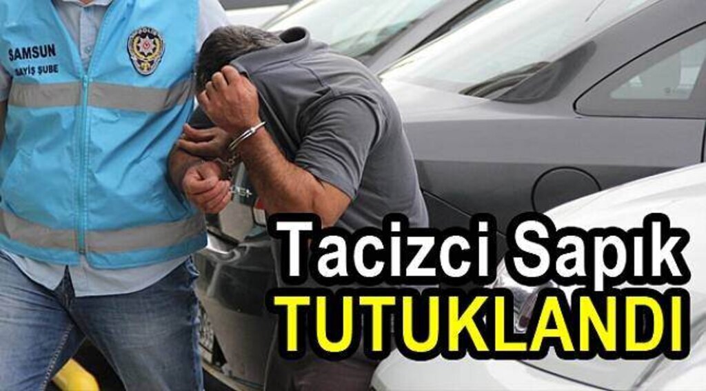 Samsun Haber - Tacizci sapık tutuklandı