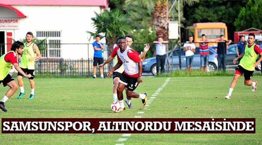 SAMSUNSPOR HABER - Samsunspor, Altınordu mesaisinde