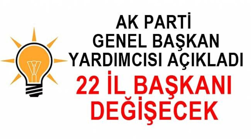 AK Parti'de 22 il başkanının değişimi söz konusu