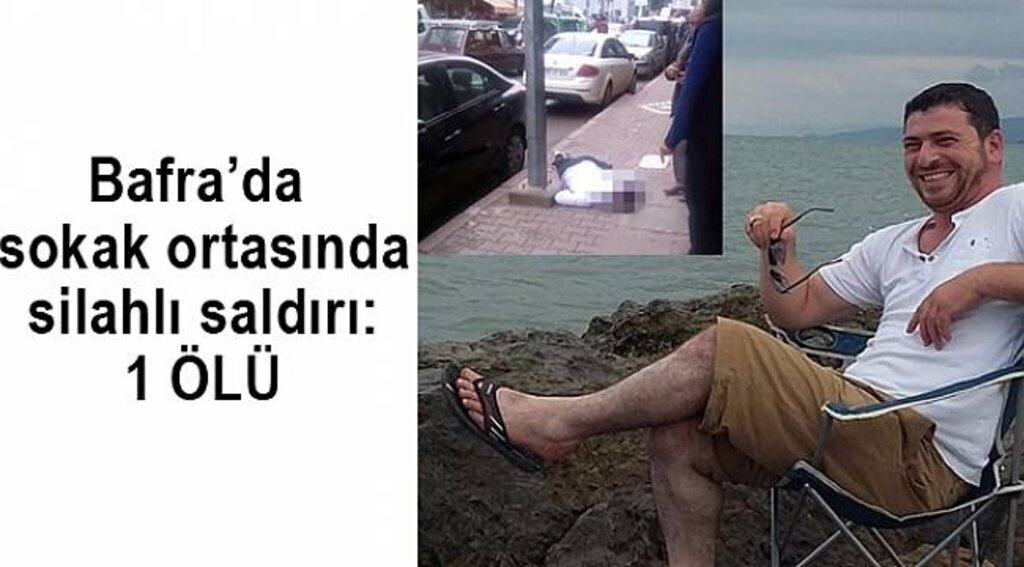 Bafra’da silahlı saldırı: 1 ölü