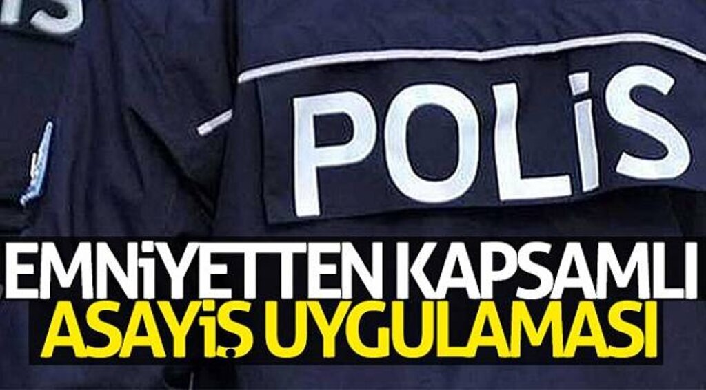 Emniyetten kapsamlı asayiş uygulaması