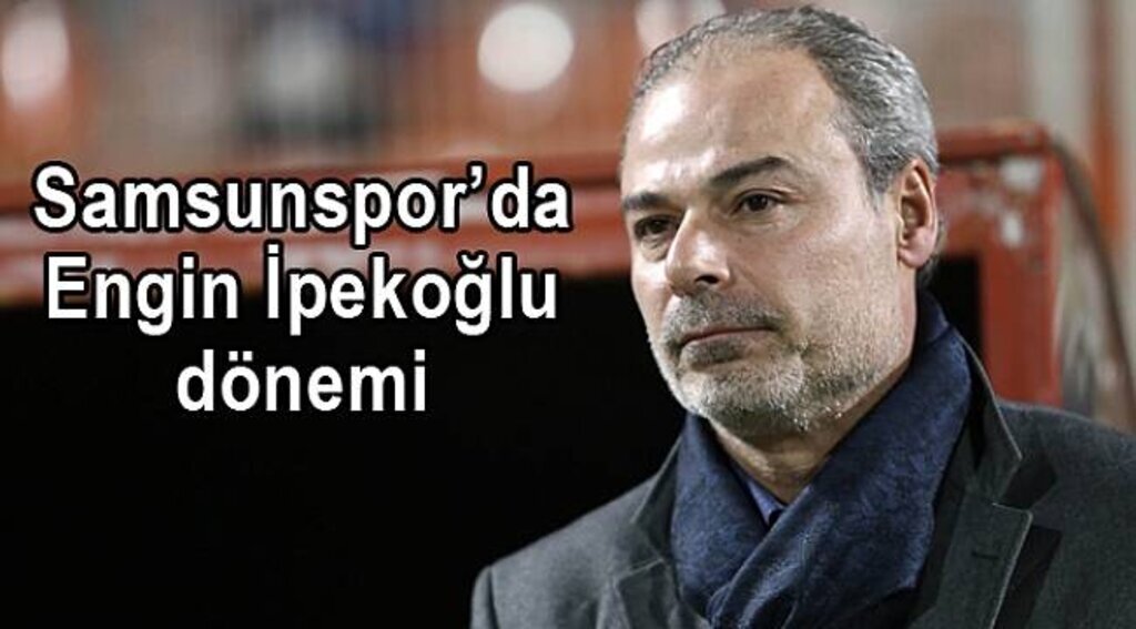 Engin İpekoğlu 2 yıl Samsun’da görev yapacak