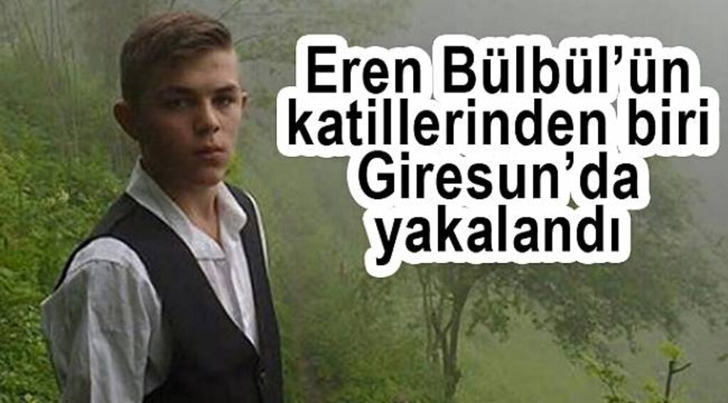 Eren Bülbül’ün katillerinden biri Giresun’da yakalandı