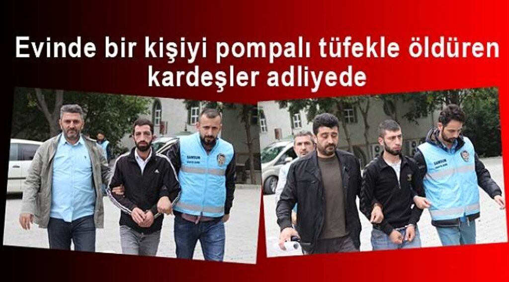 Evinde bir kişiyi pompalı tüfekle öldüren kardeşler adliyede