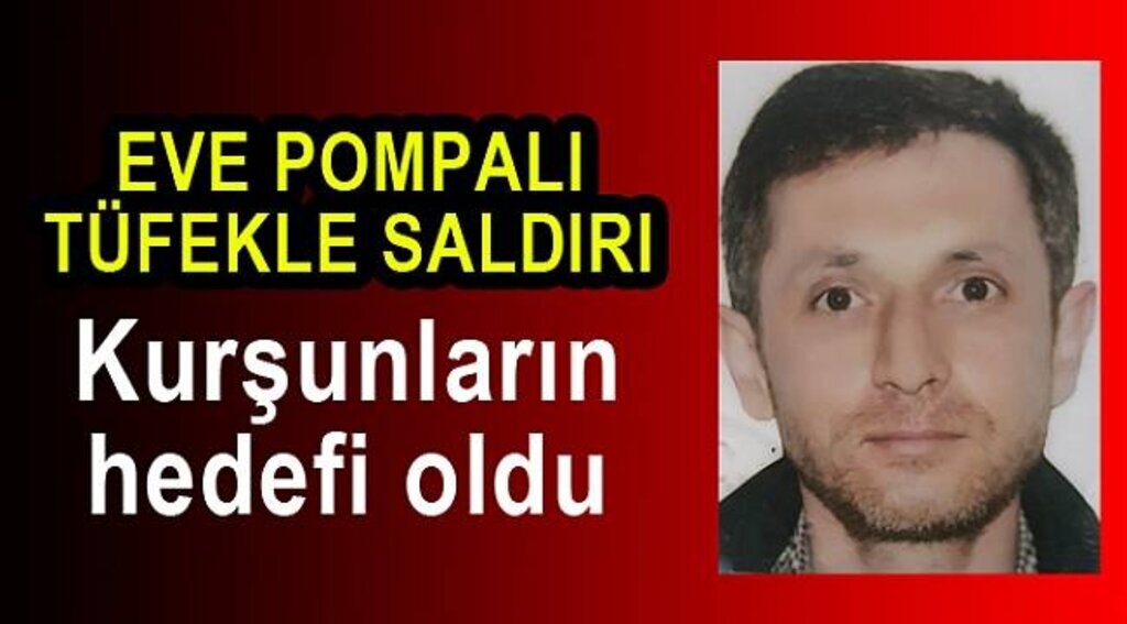 Evinde silahlı saldırıya uğrayan şahıs hayatını kaybetti