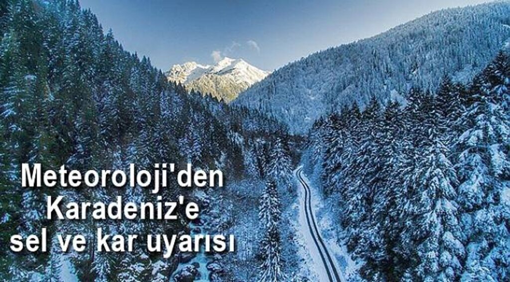 Meteoroloji'den Karadeniz'e sel ve kar uyarısı