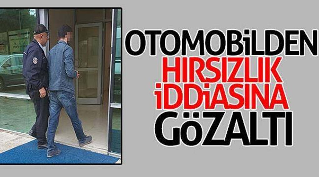 Otomobilden hırsızlık iddiasına gözaltı