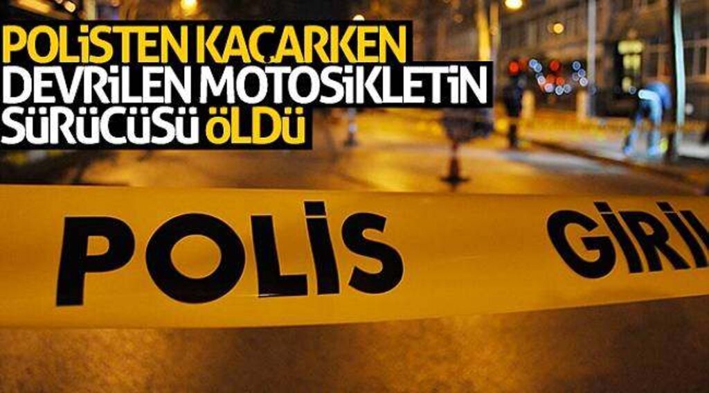 Polisten kaçarken devrilen motosikletin sürücüsü öldü
