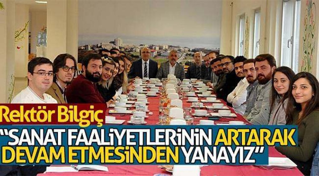 Rektör Bilgiç: “Sanat faaliyetlerinin artarak devam etmesinden yanayız”