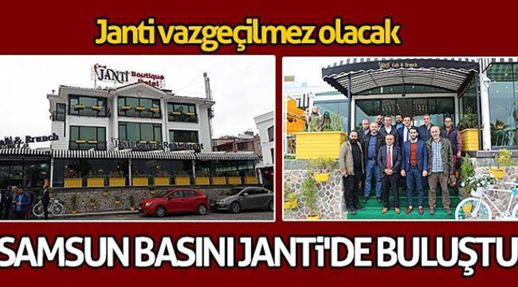 Samsun basını Janti'de buluştu