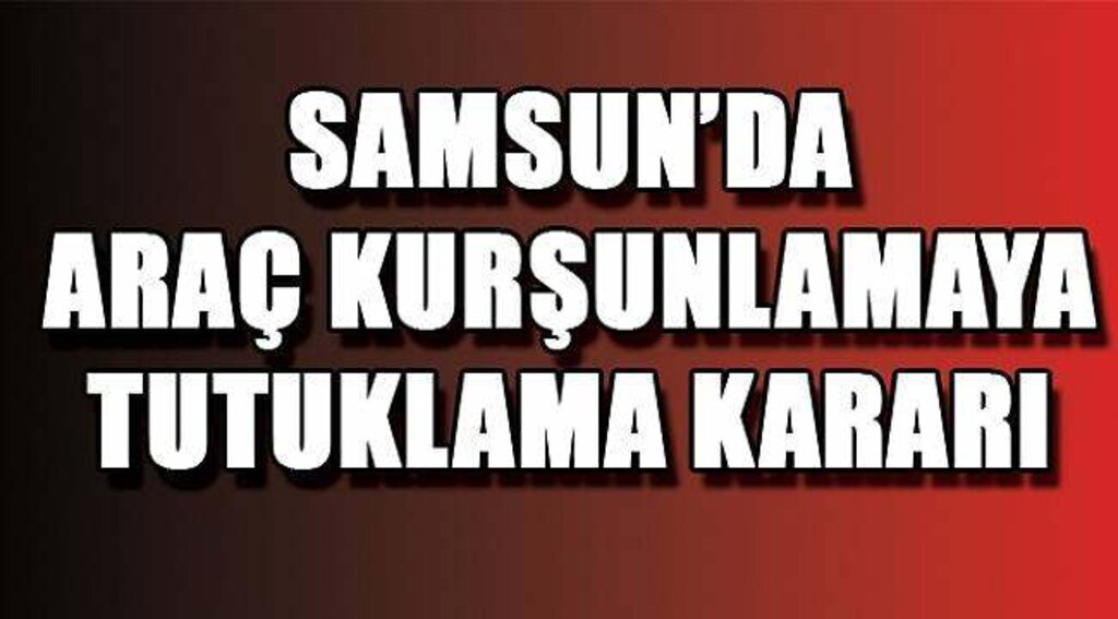 SAMSUN HABER - Bafra'da araba kurşunlamaya 2 tutuklama