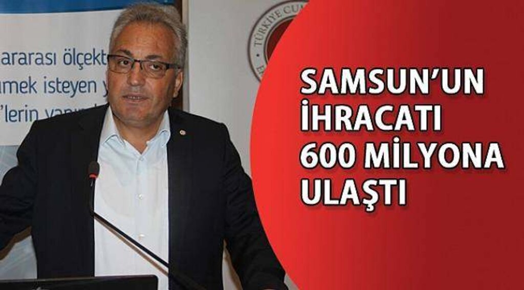 SAMSUN HABER - Çakır: “Samsun'un ihracatı 600 milyona ulaştı”