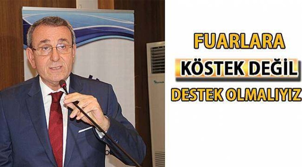 SAMSUN HABER- Fuarlara köstek değil destek olmalıyız