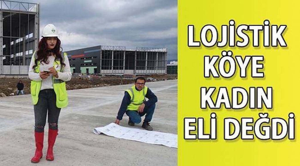 SAMSUN HABER - Lojisitik Köy'e kadın eli değdi