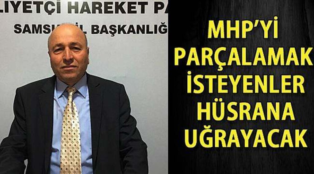 SAMSUN HABER - MHP'yi parçalamak isteyenler hüsrana uğrayacak