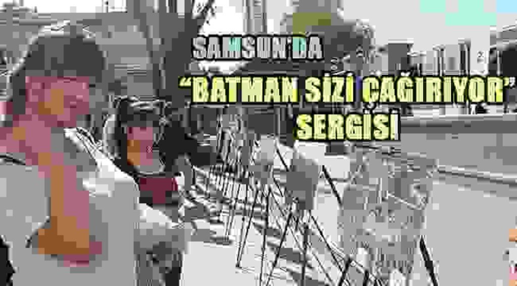 SAMSUN HABER- Samsun'da Batman'ı tanıtan sergi açıldı