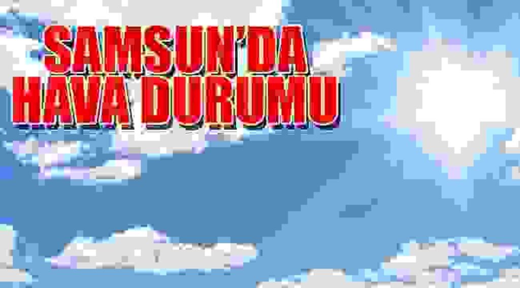 SAMSUN HABER - Samsun’da hava durumu