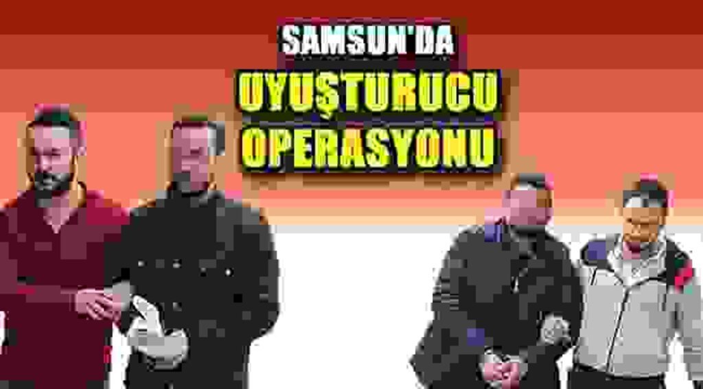 SAMSUN HABER - Samsun'da uyuşturucu operasyonu