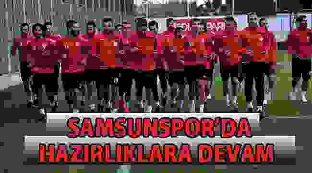SAMSUN HABER - Samsunspor, Ç.Rizespor maçı hazırlıklarına başladı