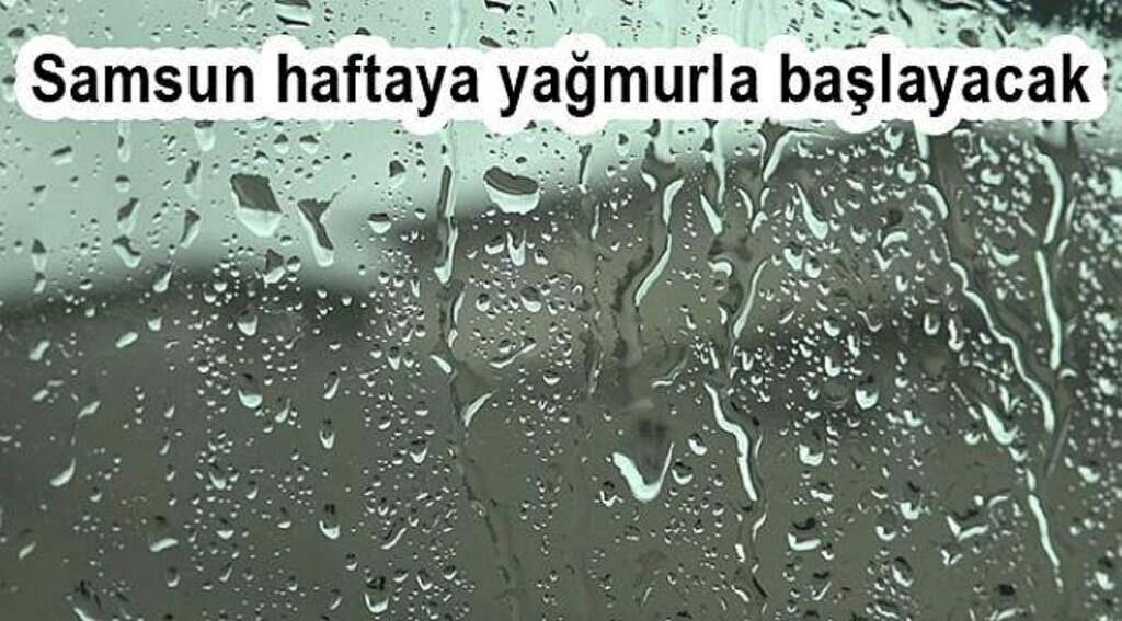 Samsun haftaya yağmurla başlayacak