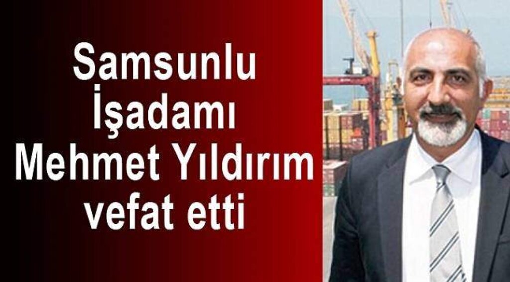 Samsunlu Hayırsever İşadamı Mehmet Yıldırım vefat etti