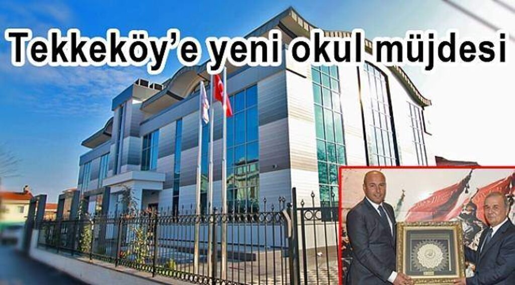 Tekkeköy’e yeni okul müjdesi