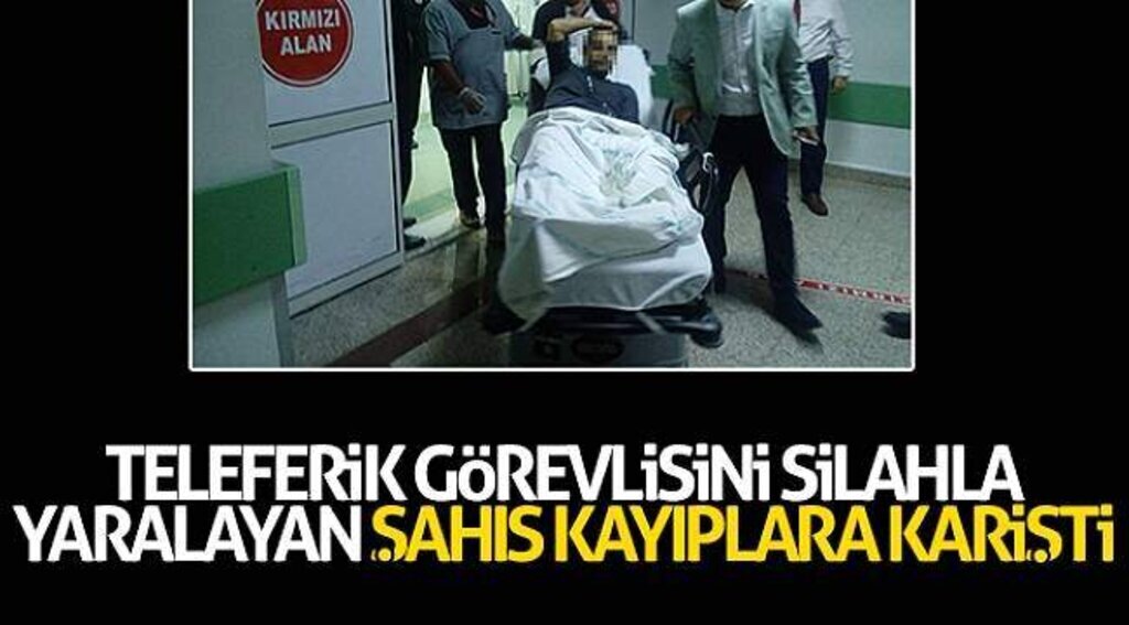 Teleferik görevlisini silahla yaralayan şahıs kayıplara karişti