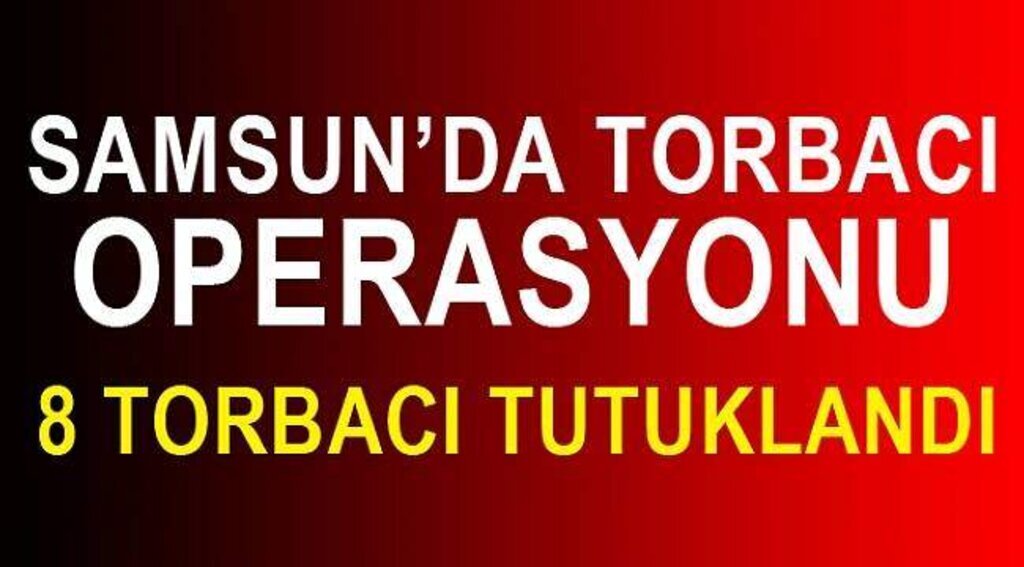Torbacı operasyonu zanlısı 8 kişi tutuklandı