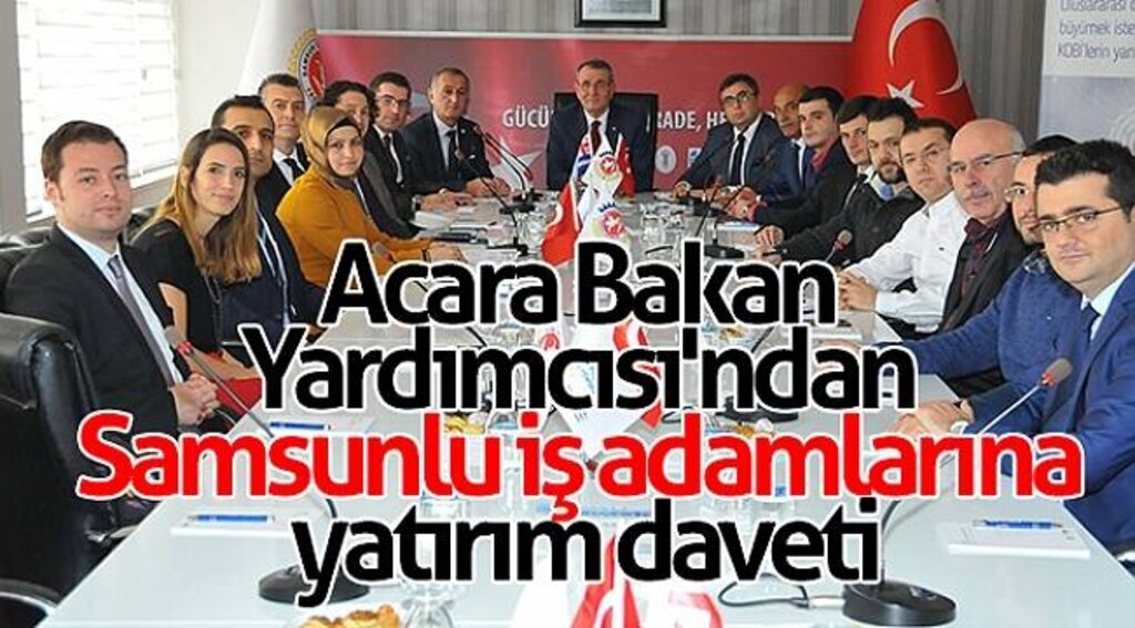 Acara Bakan Yardımcısı'ndan Samsunlu iş adamlarına yatırım daveti