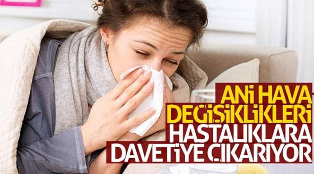 Ani hava değişiklikleri hastalıklara davetiye çıkarıyor