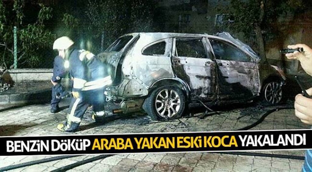 Benzin döküp araba yakan eski koca yakalandı
