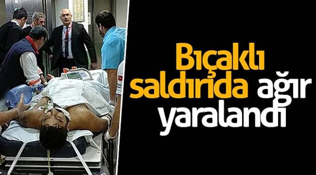 Bıçaklı saldırıda ağır yaralandı
