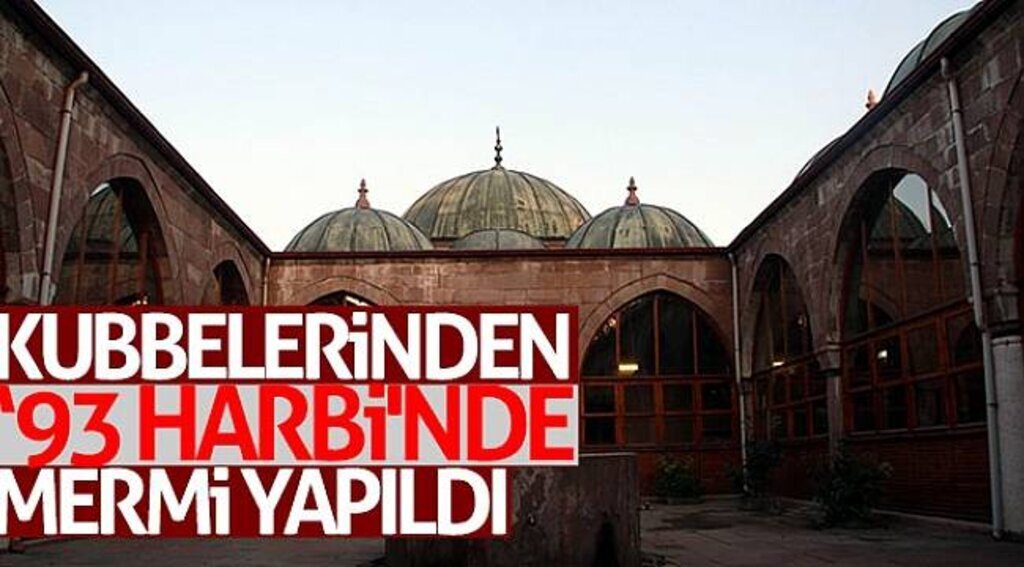 Bu medresenin kubbelerinden ‘93 Harbi'nde mermi yapıldı
