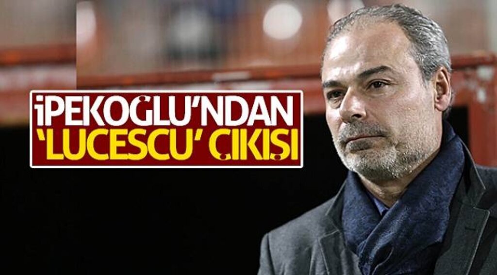 Engin İpekoğlu’ndan ‘Lucescu’ çıkışı