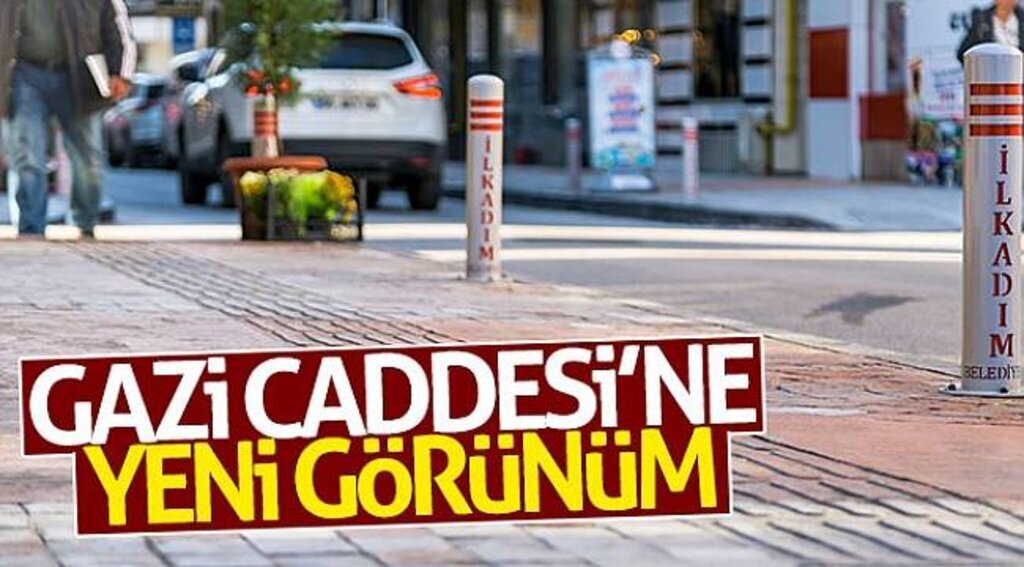Gazi Caddesi’ne yeni görünüm