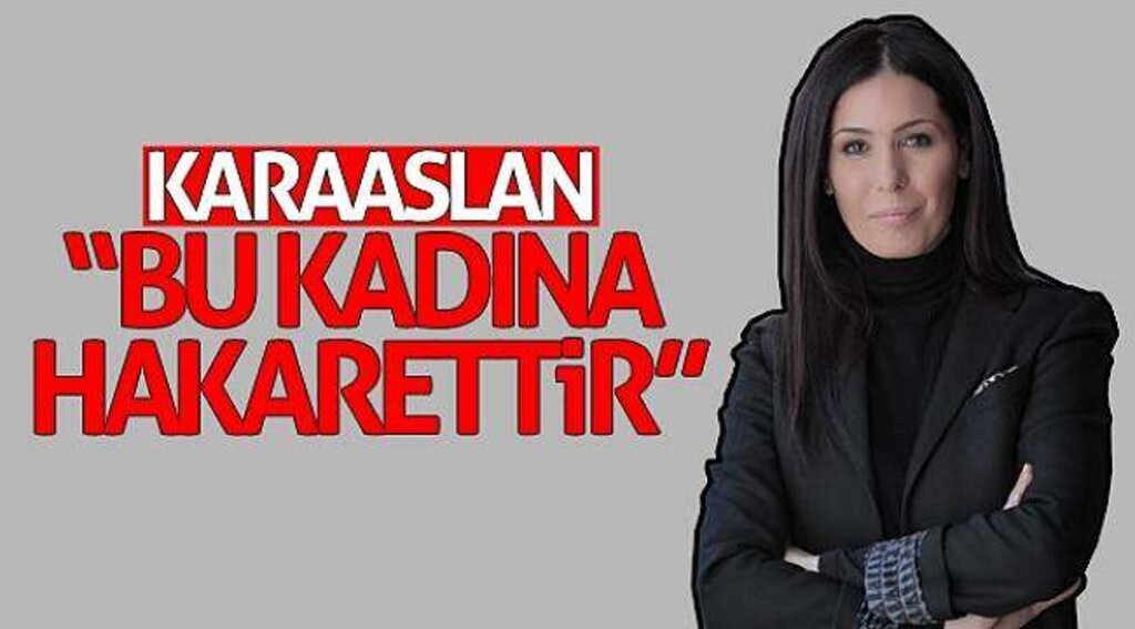 Karaaslan: “Bu kadına hakarettir”