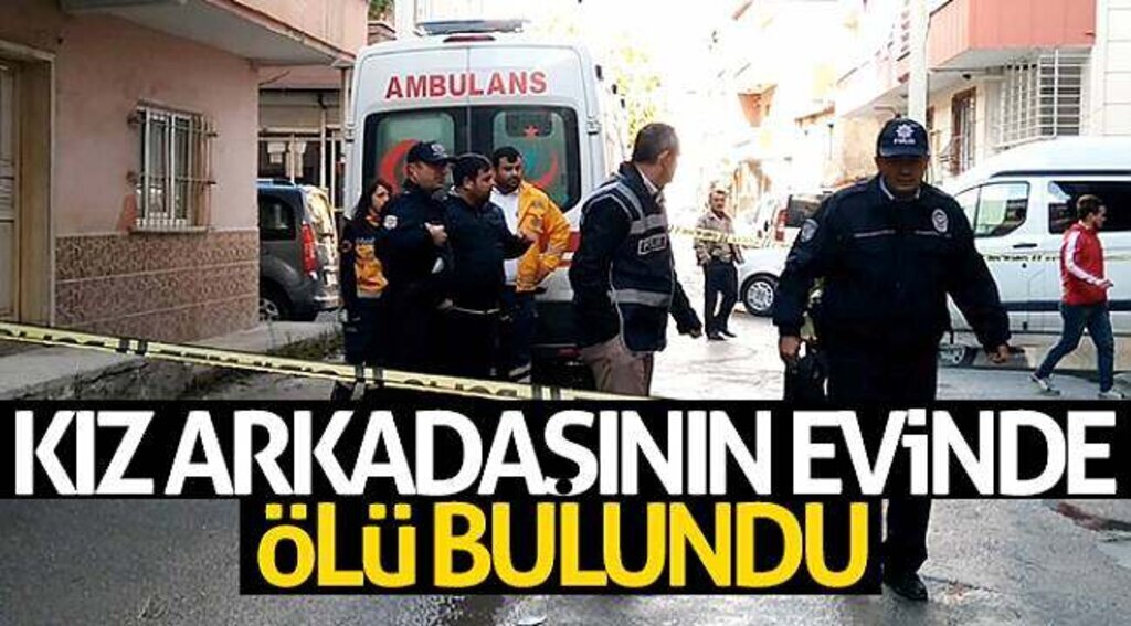 Kız arkadaşının evinde ölü bulundu