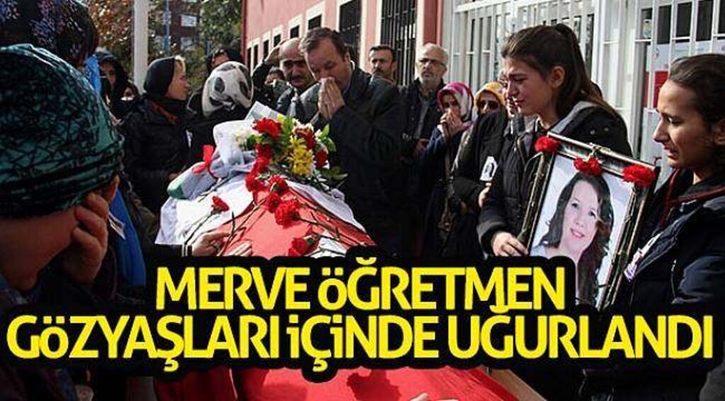 Merve öğretmen gözyaşları içinde uğurlandı