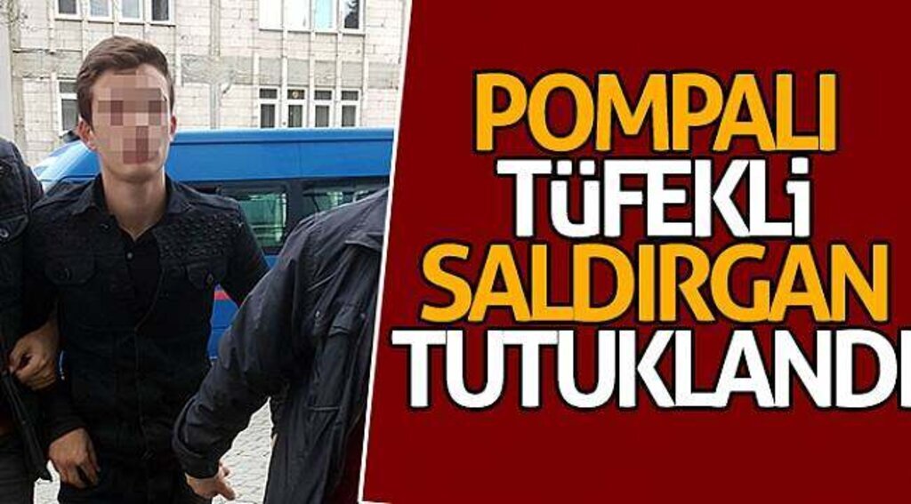 Pompalı tüfekli saldırgan tutuklandı