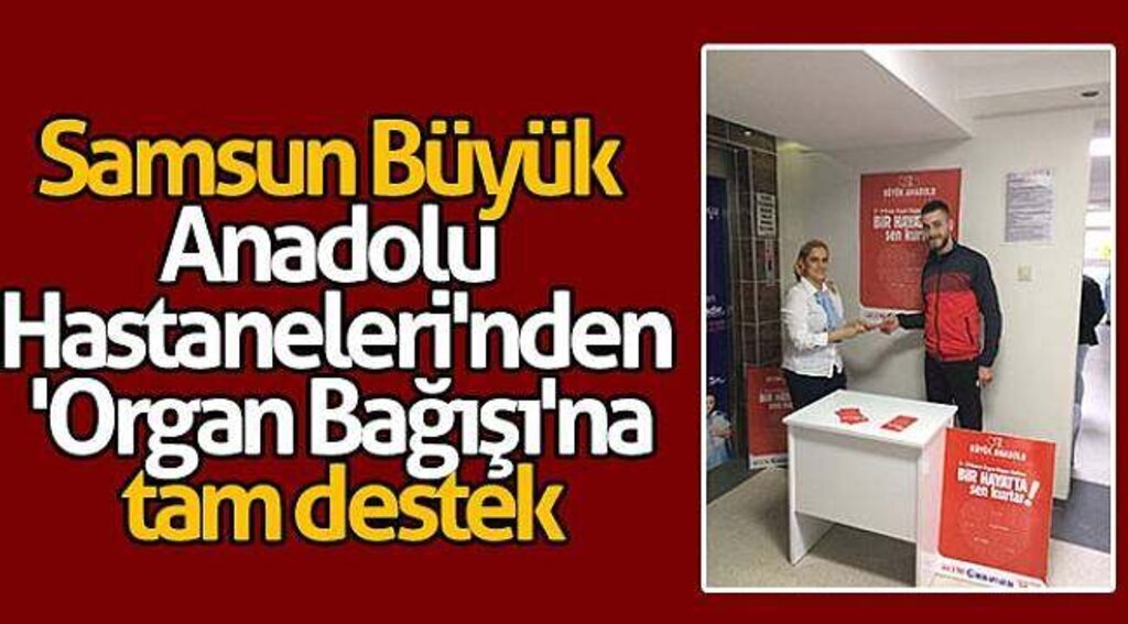 Samsun Büyük Anadolu Hastaneleri'nden 'Organ Bağışı'na tam destek