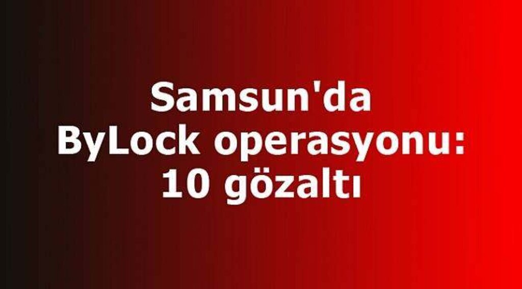 Samsun'da ByLock operasyonu: 10 gözaltı
