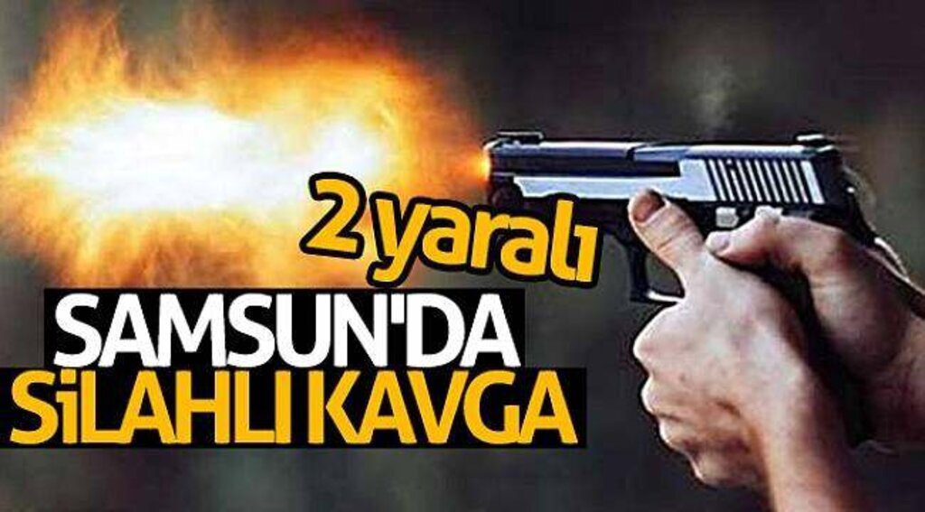 Samsun'da silahlı kavga: 2 yaralı