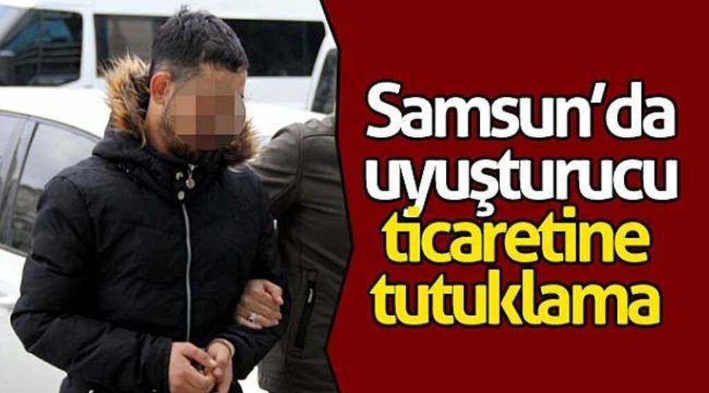 Samsun’da uyuşturucu ticaretine tutuklama