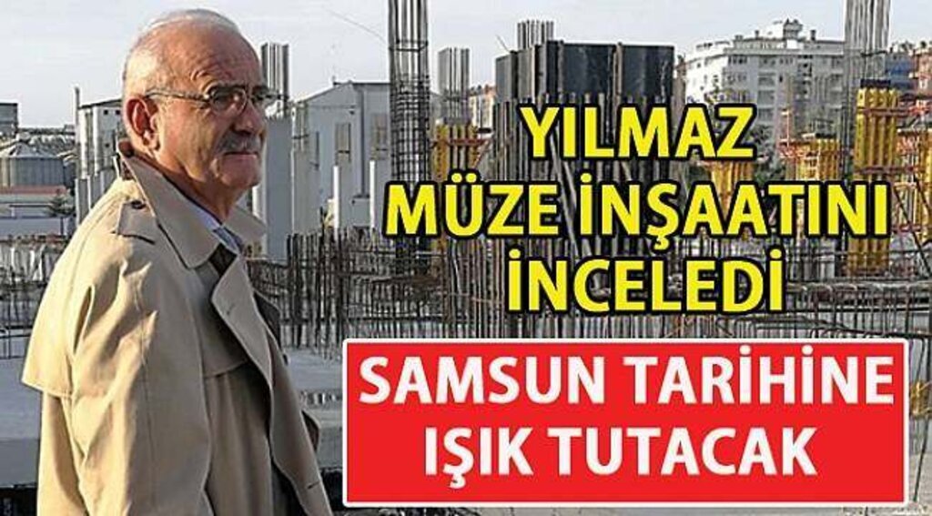 SAMSUN HABER - Yılmaz müze inşaatını inceledi