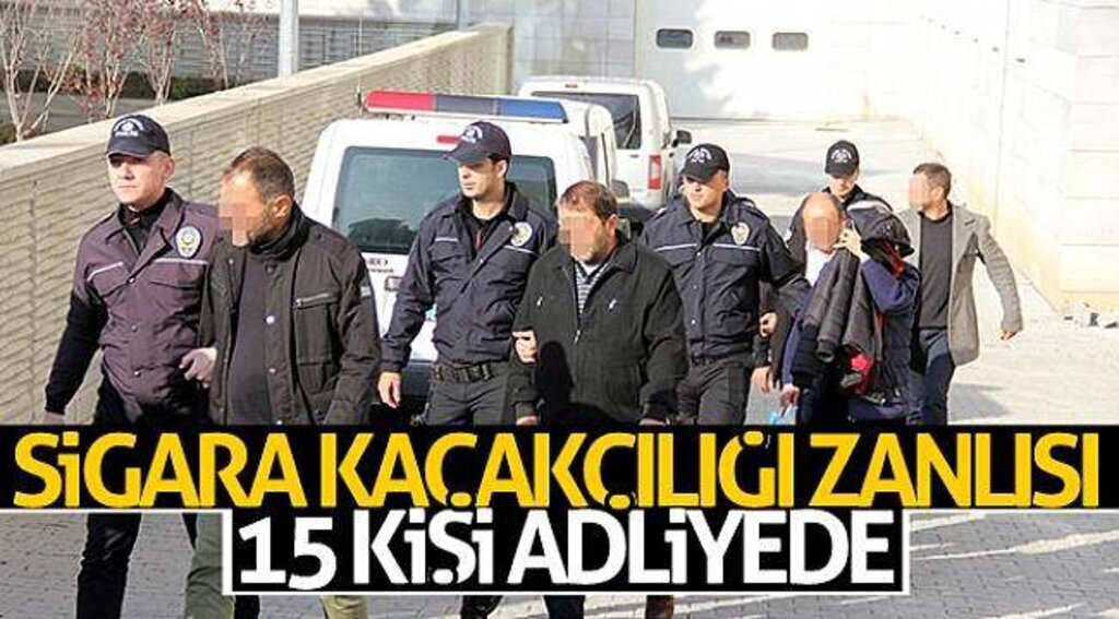 Sigara kaçakçılığı zanlısı 15 kişi adliyede