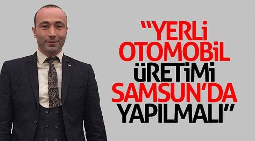 Tekin: “Yerli otomobil üretimi Samsun’da yapılmalı”